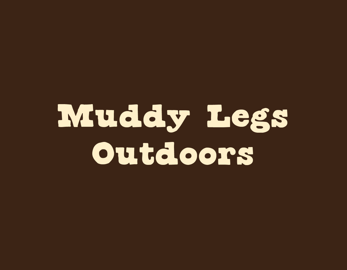 Muddy Legs Outdoors